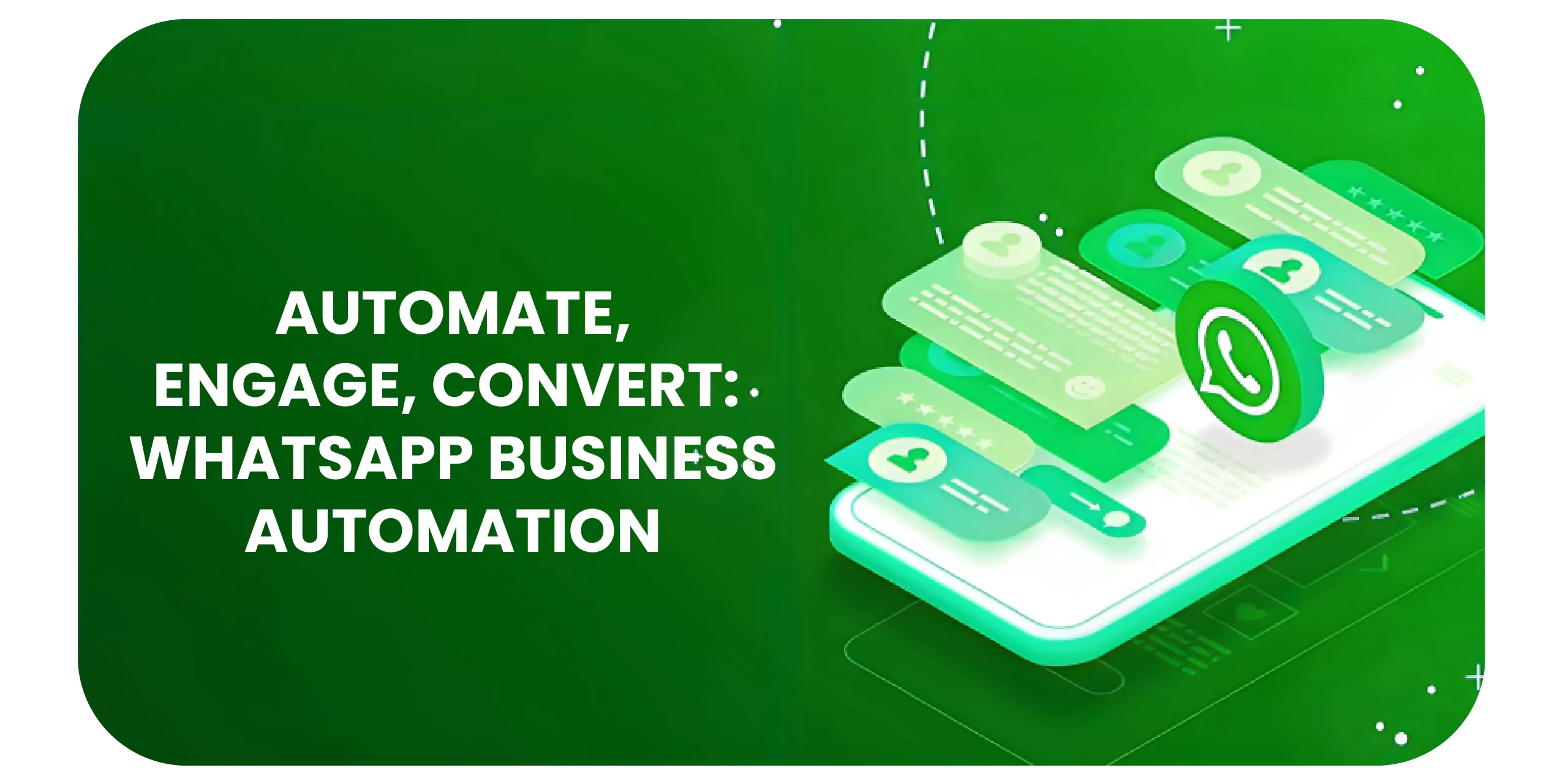 Automate, Engage, Convert: WhatsApp Business Automation